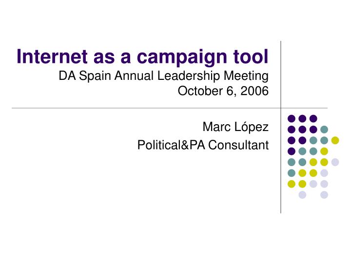 internet as a campaign tool da spain annual leadership meeting october 6 2006