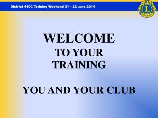 WELCOME TO YOUR TRAINING YOU AND YOUR CLUB