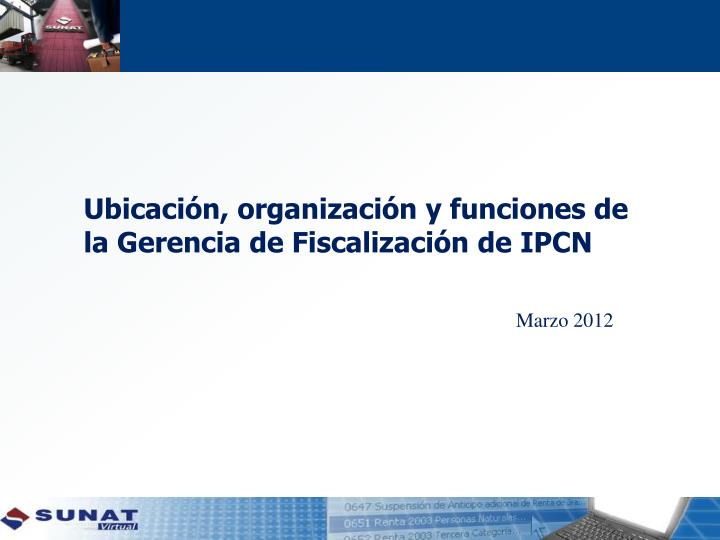 ubicaci n organizaci n y funciones de la gerencia de fiscalizaci n de ipcn