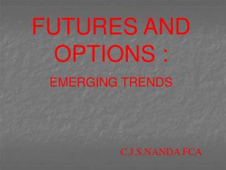 FUTURES AND OPTIONS : EMERGING TRENDS