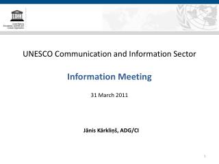 UNESCO Communication and Information Sector Information Meeting 31 March 2011