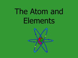 The Atom and Elements