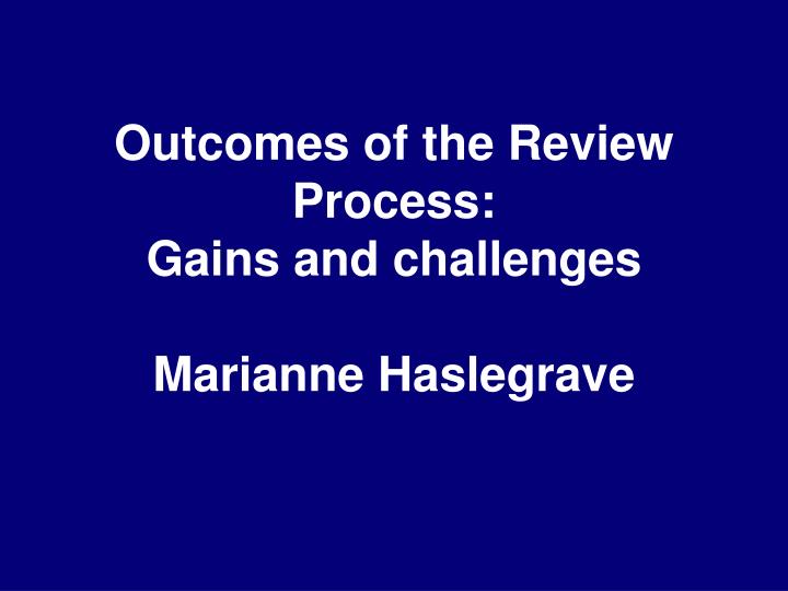 outcomes of the review process gains and challenges marianne haslegrave