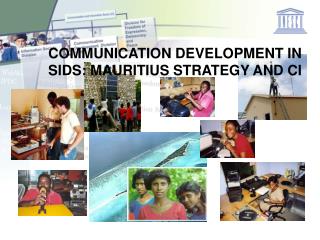 COMMUNICATION DEVELOPMENT IN SIDS: MAURITIUS STRATEGY AND CI
