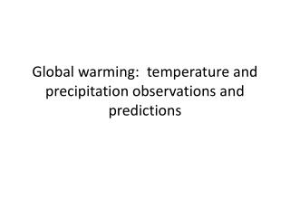 Global warming: temperature and precipitation observations and predictions