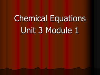 Chemical Equations Unit 3 Module 1