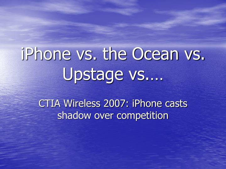 iphone vs the ocean vs upstage vs