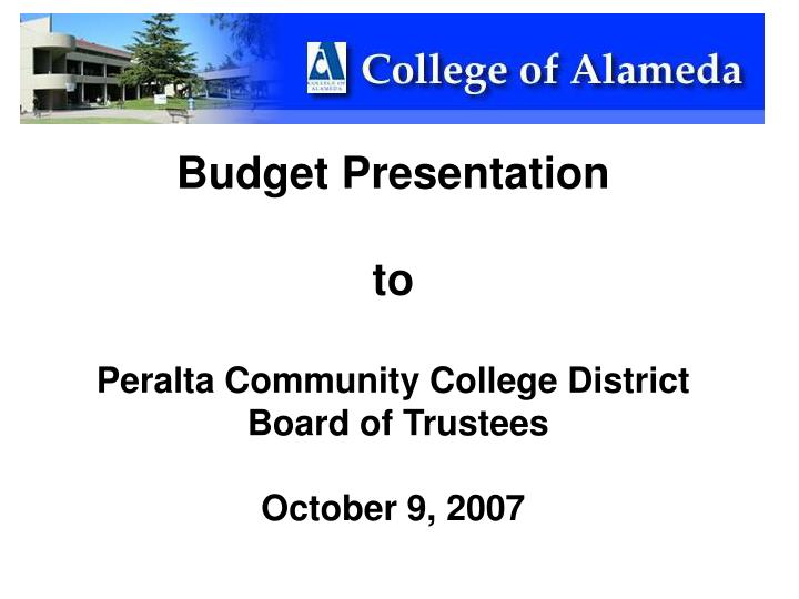 budget presentation to peralta community college district board of trustees october 9 2007