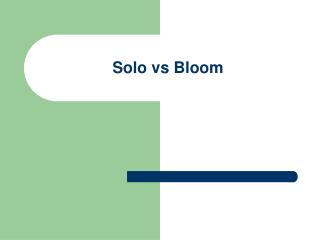 Solo vs Bloom