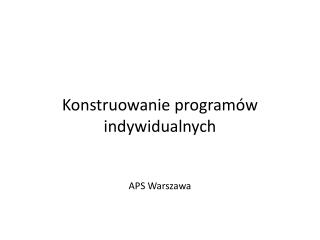 konstruowanie program w indywidualnych aps warszawa