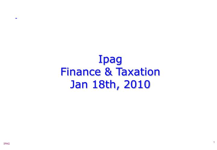 ipag finance taxation jan 18th 2010
