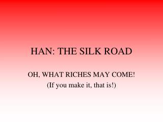 HAN: THE SILK ROAD