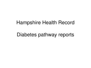 Hampshire Health Record Diabetes pathway reports