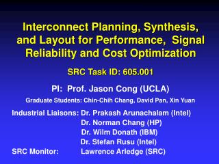 PI: Prof. Jason Cong (UCLA) Graduate Students: Chin-Chih Chang, David Pan, Xin Yuan
