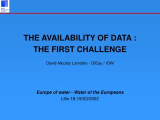 THE AVAILABILITY OF DATA : THE FIRST CHALLENGE David-Nicolas Lamothe - OIEau / IOW