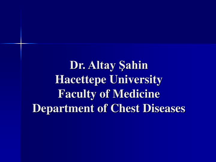dr altay ahin hacettepe university faculty of medicine department of chest diseases