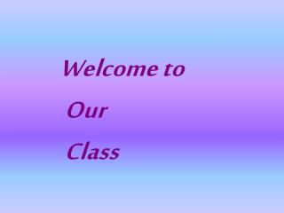 Welcome to Our Class