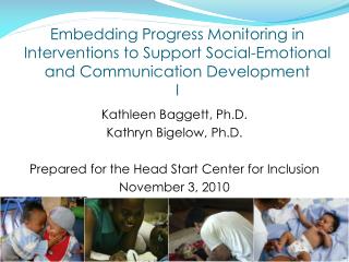Kathleen Baggett, Ph.D. Kathryn Bigelow, Ph.D. Prepared for the Head Start Center for Inclusion