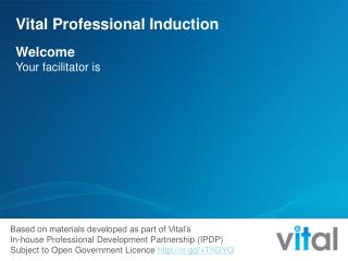 Vital Professional Induction Welcome Your facilitator is