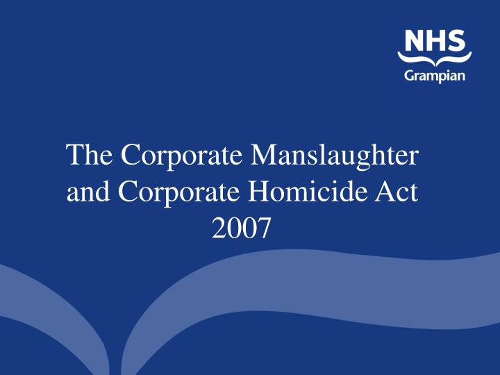 the corporate manslaughter and corporate homicide act 2007