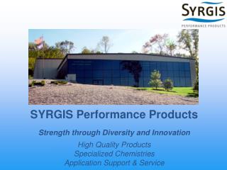 SYRGIS Performance Products Strength through Diversity and Innovation High Quality Products
