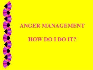 ANGER MANAGEMENT HOW DO I DO IT?