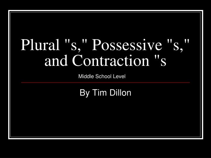 plural s possessive s and contraction s