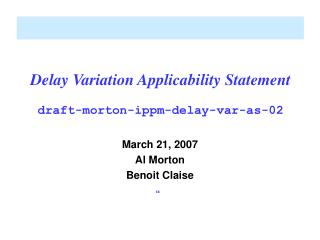 Delay Variation Applicability Statement draft-morton-ippm-delay-var-as-02