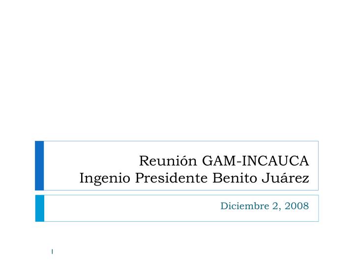 reuni n gam incauca ingenio presidente benito ju rez