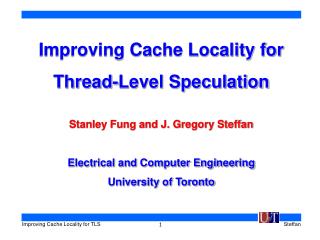 Improving Cache Locality for Thread-Level Speculation Stanley Fung and J. Gregory Steffan