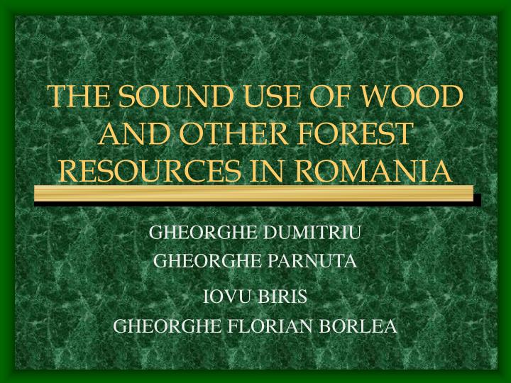 the sound use of wood and other forest resources in romania
