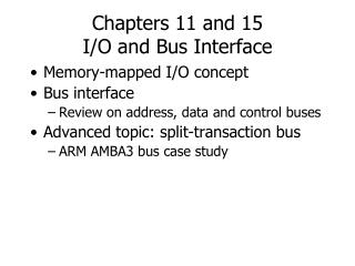 Chapters 11 and 15 I/O and Bus Interface