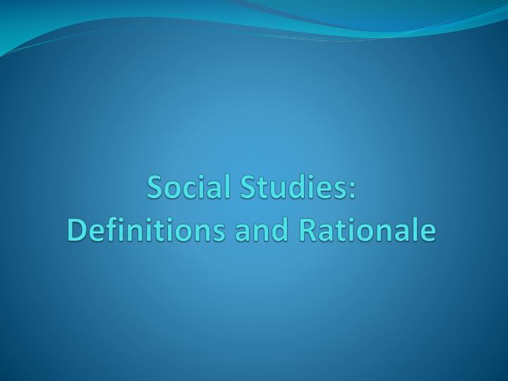 social studies definitions and rationale