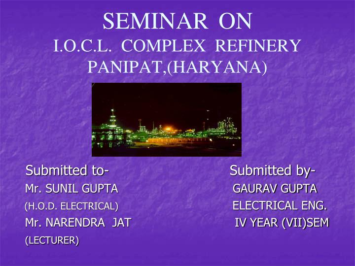 seminar on i o c l complex refinery panipat haryana