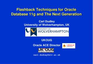 carl dudley university of wolverhampton uk ukoug oracle ace director carl dudley@wlv ac uk