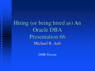 Hiring (or being hired as) An Oracle DBA Presentation 66