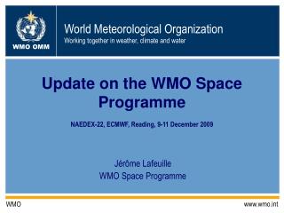 Update on the WMO Space Programme NAEDEX-22, ECMWF, Reading, 9-11 December 2009
