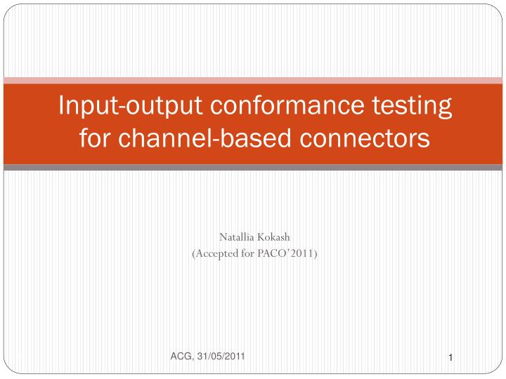 input output conformance testing for channel based connectors