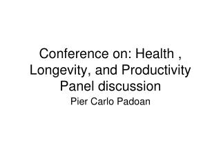 Conference on: Health , Longevity, and Productivity Panel discussion