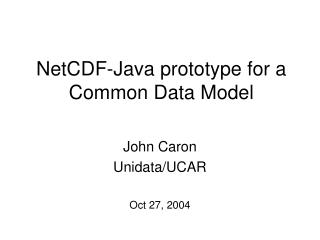 NetCDF-Java prototype for a Common Data Model