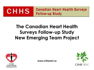 The Canadian Heart Health Surveys Follow-up Study New Emerging Team Project chhsnet