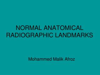 NORMAL ANATOMICAL RADIOGRAPHIC LANDMARKS