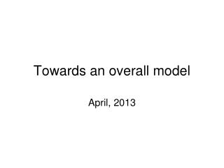 Towards an overall model