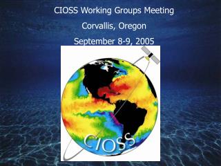 CIOSS Working Groups Meeting Corvallis, Oregon September 8-9, 2005