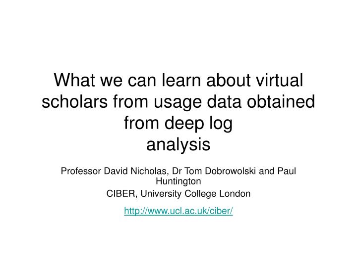 what we can learn about virtual scholars from usage data obtained from deep log analysis