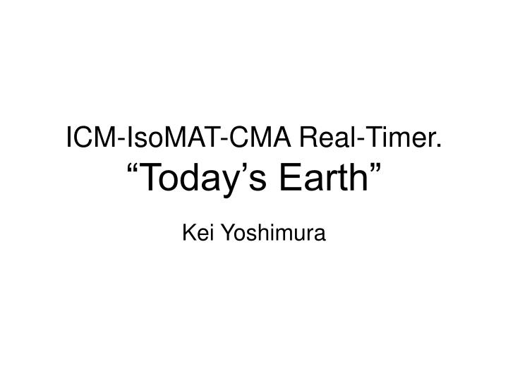 icm isomat cma real timer today s earth