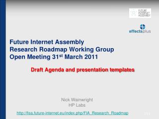 Future Internet Assembly Research Roadmap Working Group Open Meeting 31 st March 2011