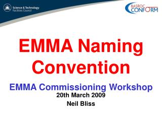 EMMA Naming Convention EMMA Commissioning Workshop 20th March 2009 Neil Bliss