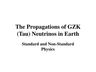 The Propagations of GZK (Tau) Neutrinos in Earth