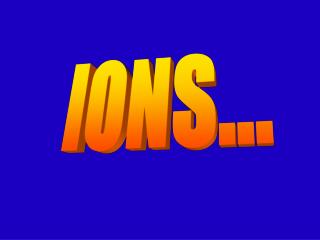 IONS...